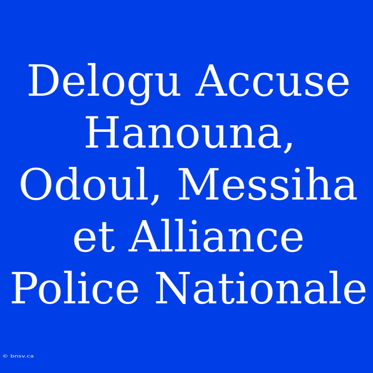 Delogu Accuse Hanouna, Odoul, Messiha Et Alliance Police Nationale