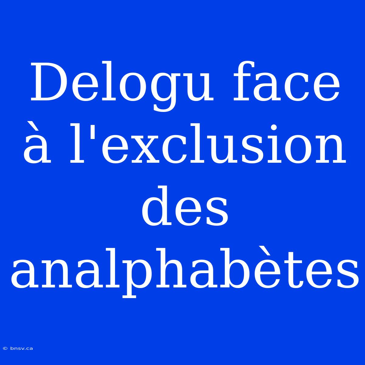 Delogu Face À L'exclusion Des Analphabètes