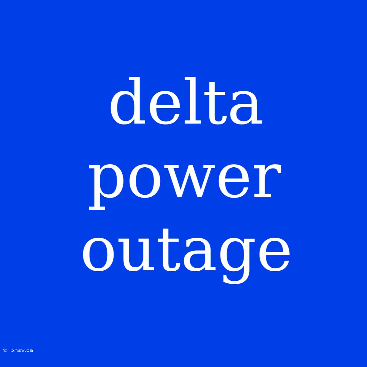 Delta Power Outage