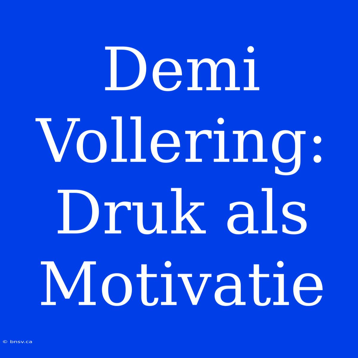 Demi Vollering: Druk Als Motivatie