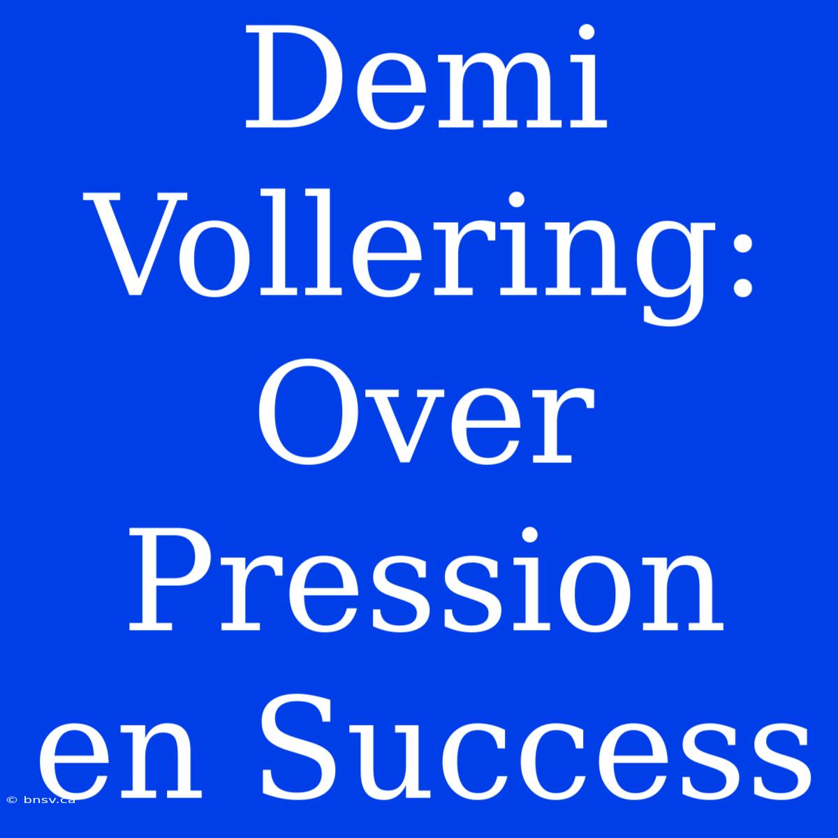 Demi Vollering:  Over Pression En Success