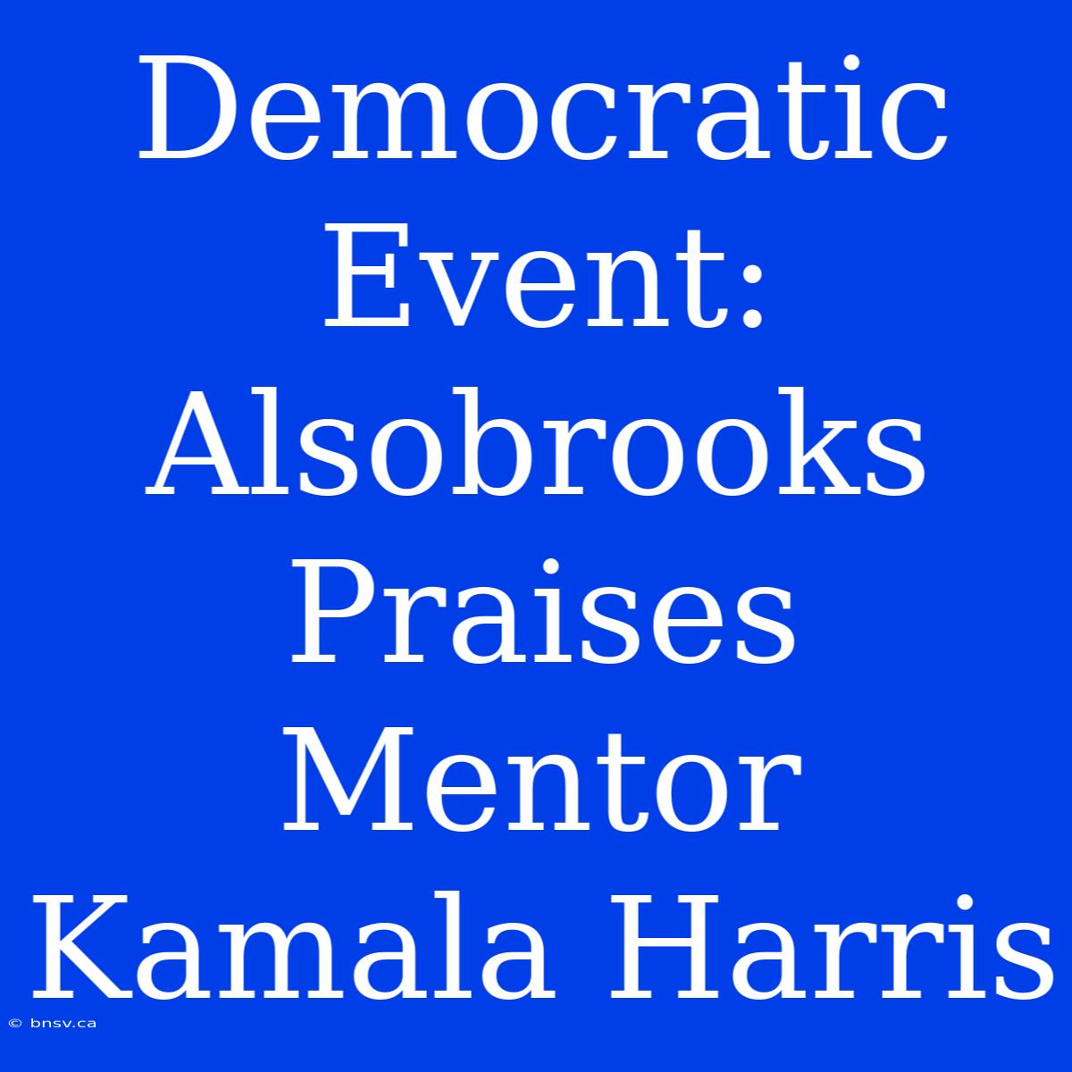 Democratic Event: Alsobrooks Praises Mentor Kamala Harris