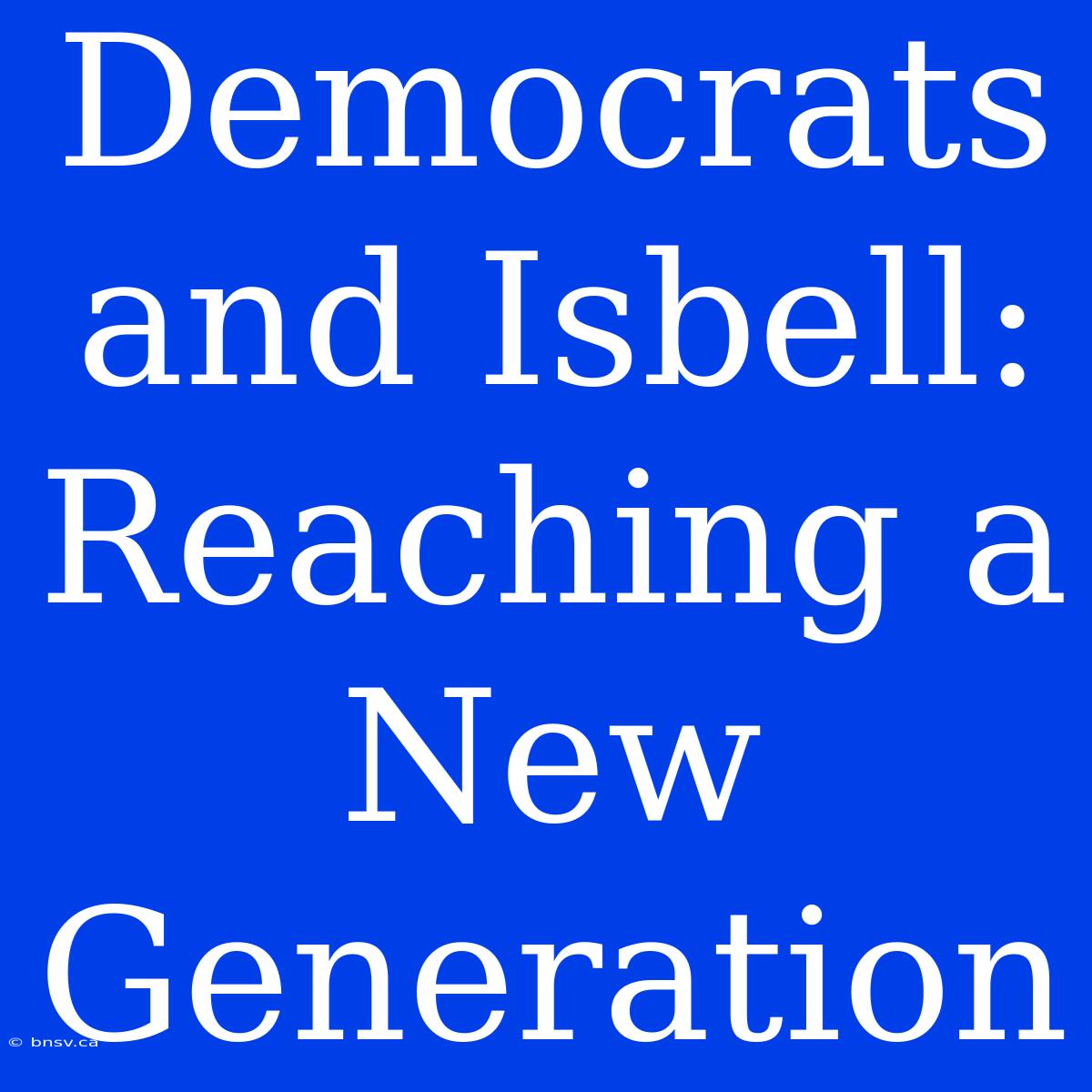 Democrats And Isbell: Reaching A New Generation