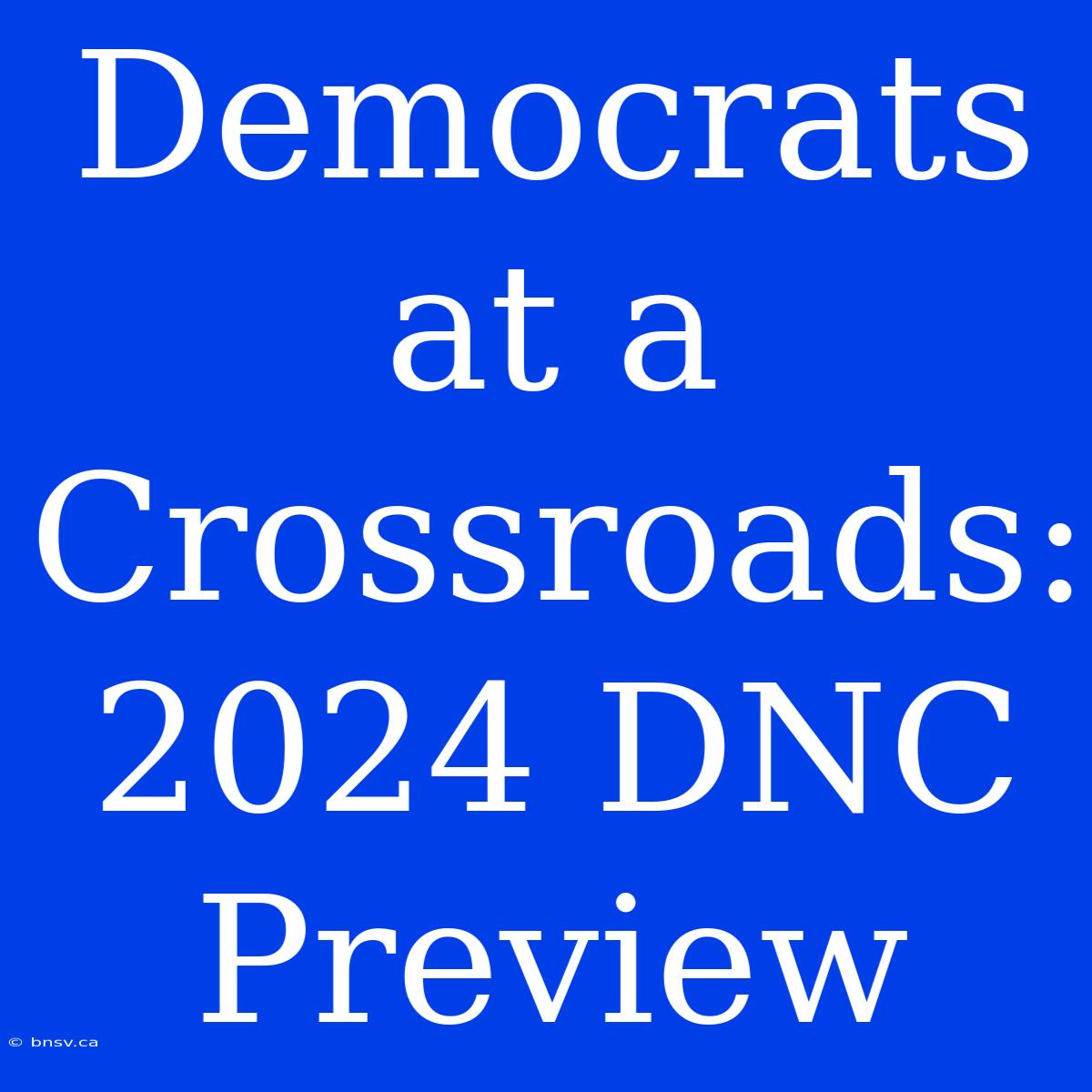 Democrats At A Crossroads: 2024 DNC Preview