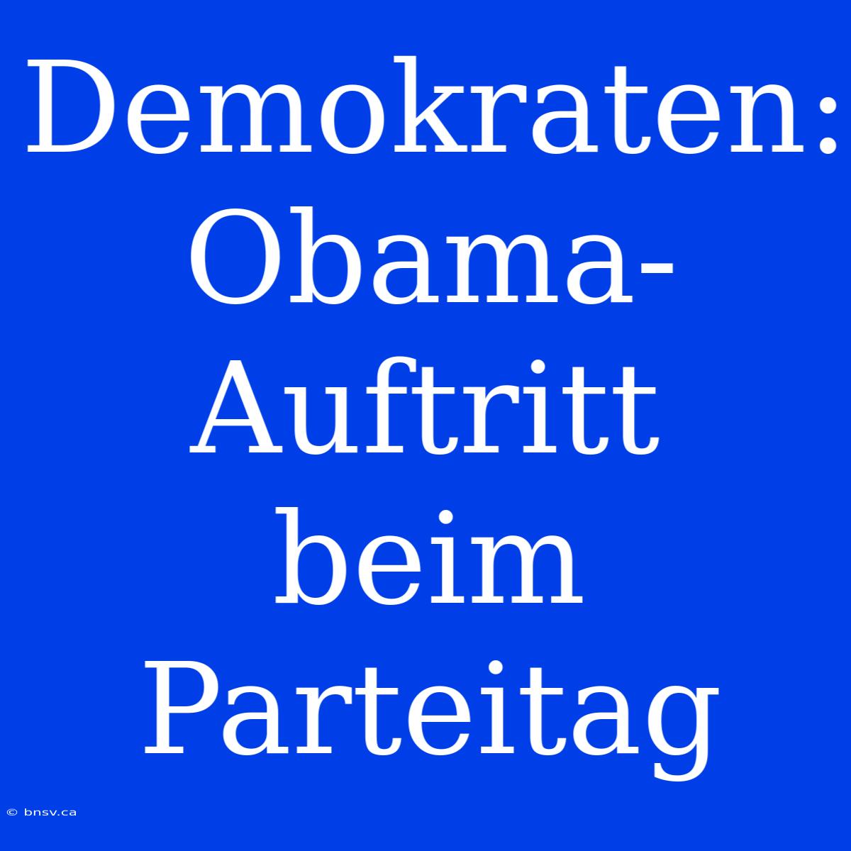 Demokraten: Obama-Auftritt Beim Parteitag