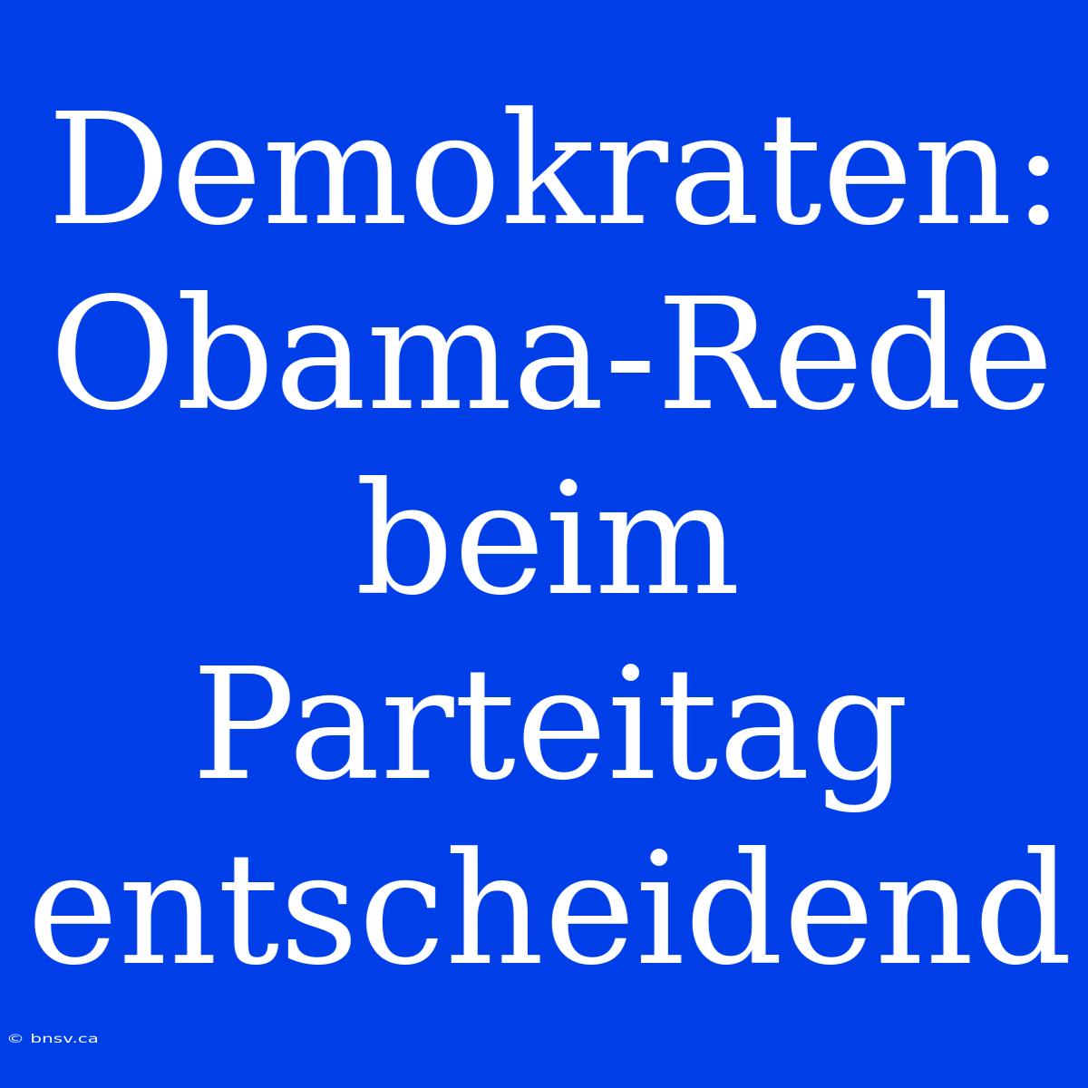 Demokraten: Obama-Rede Beim Parteitag Entscheidend