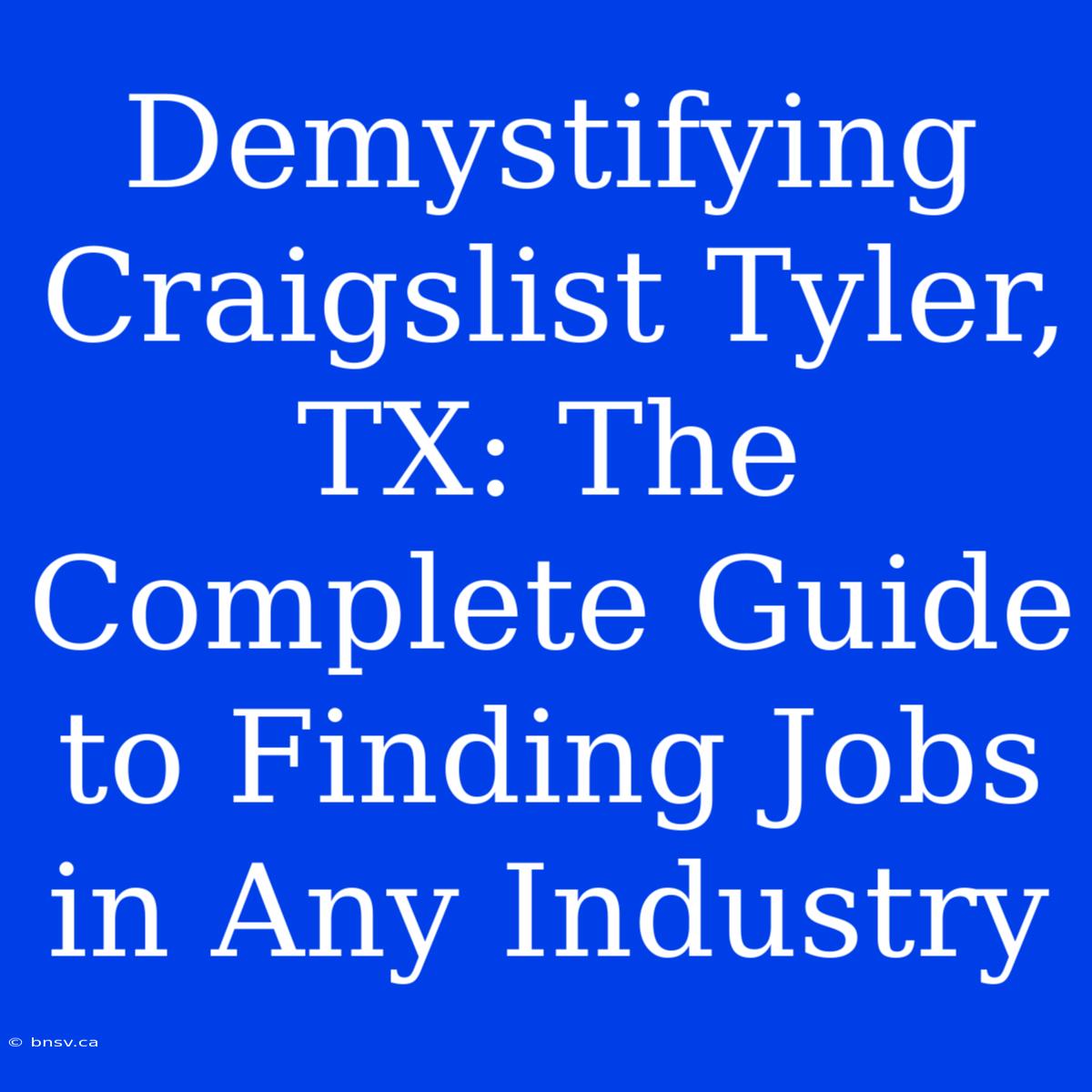 Demystifying Craigslist Tyler, TX: The Complete Guide To Finding Jobs In Any Industry