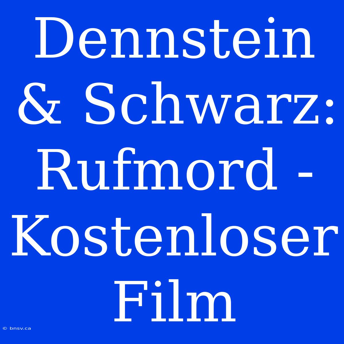 Dennstein & Schwarz: Rufmord - Kostenloser Film