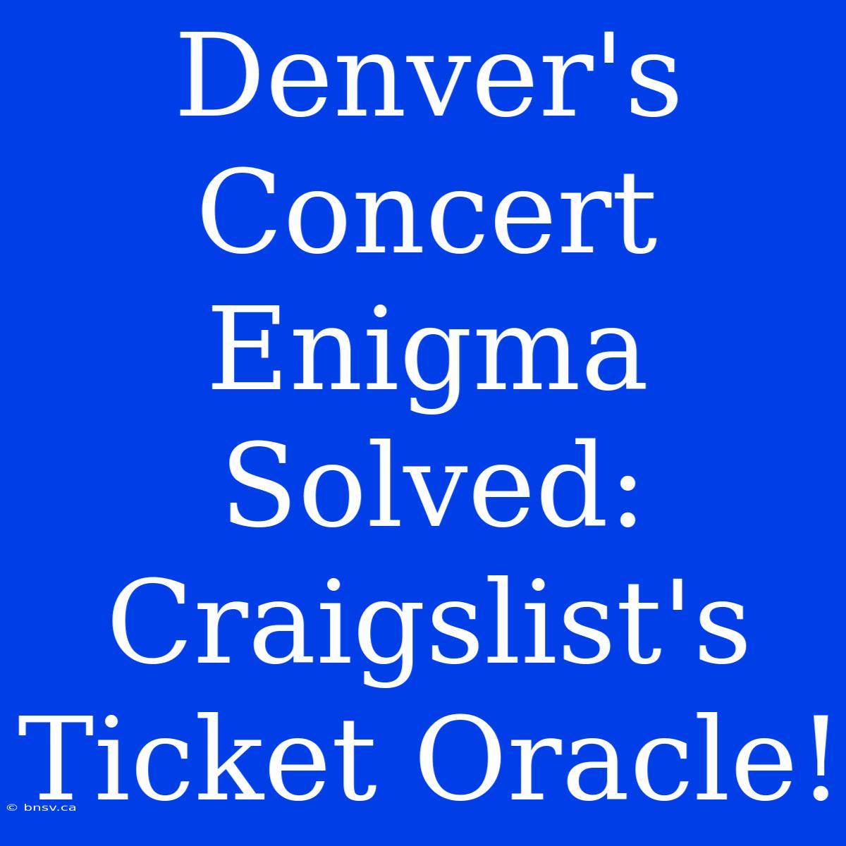 Denver's Concert Enigma Solved: Craigslist's Ticket Oracle!