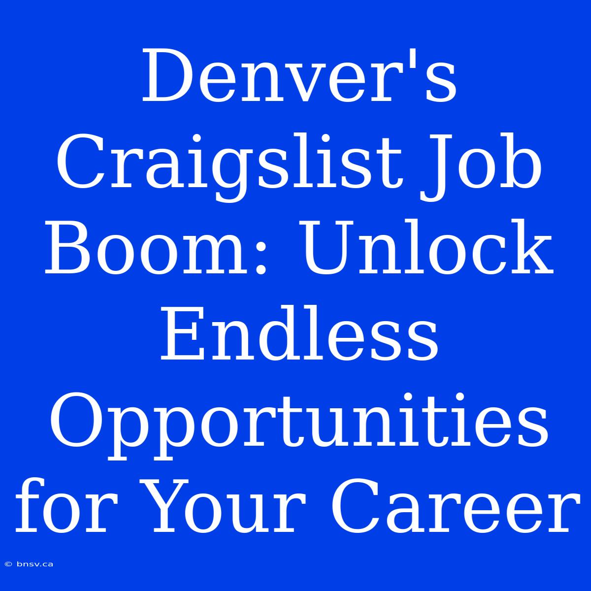 Denver's Craigslist Job Boom: Unlock Endless Opportunities For Your Career