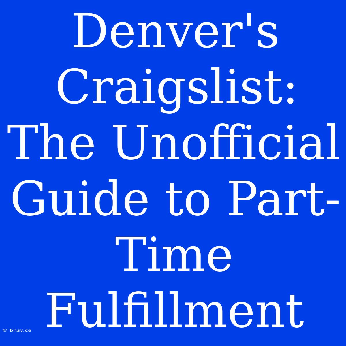 Denver's Craigslist: The Unofficial Guide To Part-Time Fulfillment