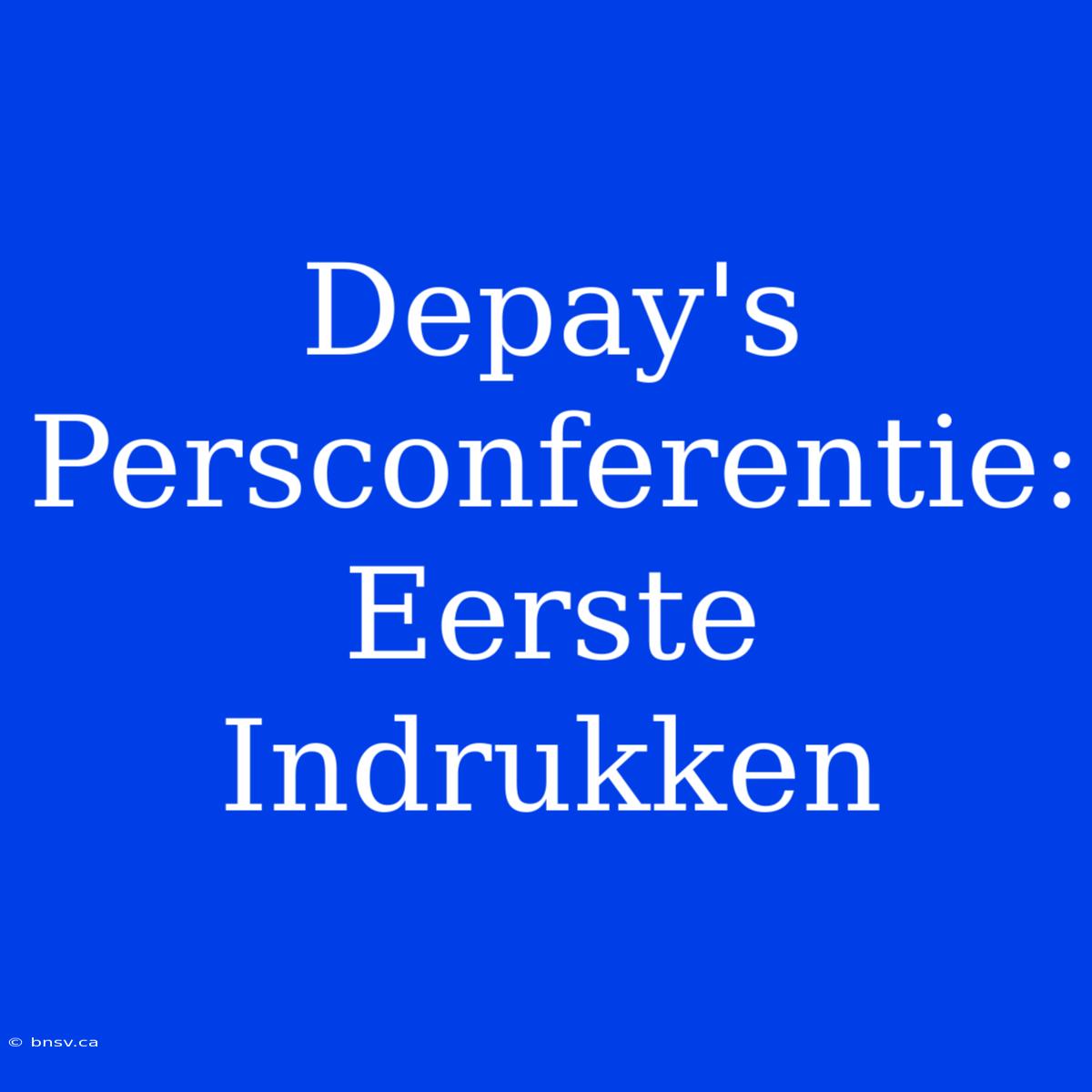 Depay's Persconferentie: Eerste Indrukken