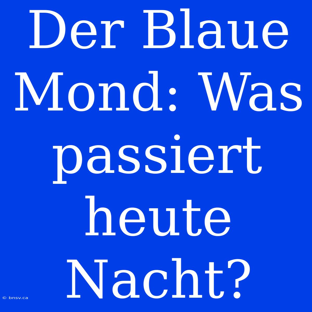 Der Blaue Mond: Was Passiert Heute Nacht?