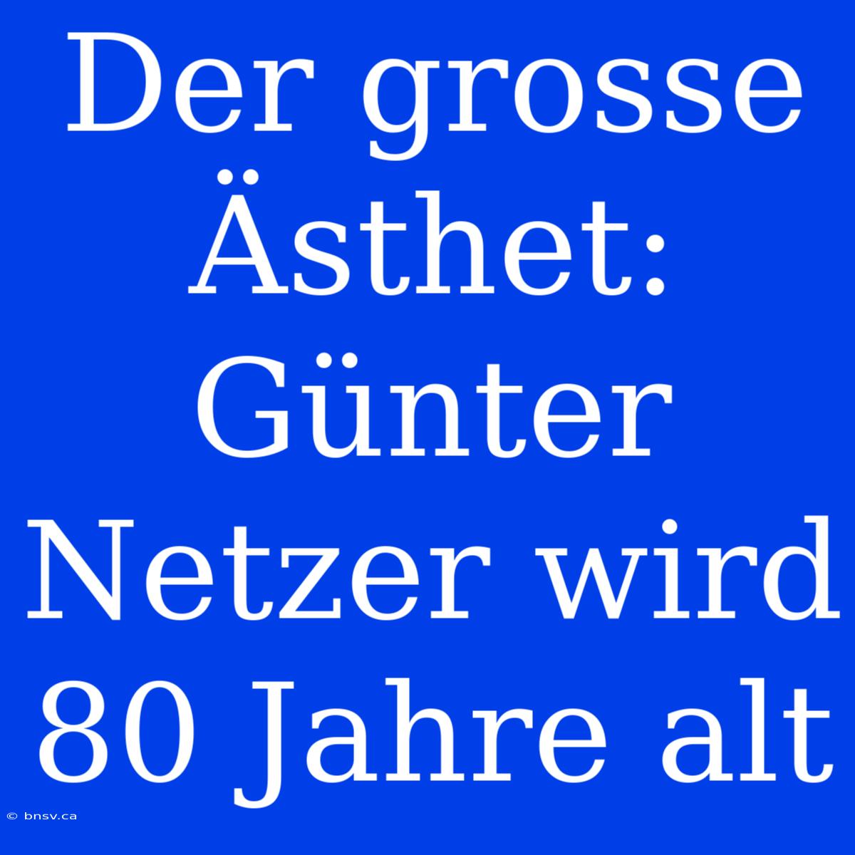 Der Grosse Ästhet: Günter Netzer Wird 80 Jahre Alt