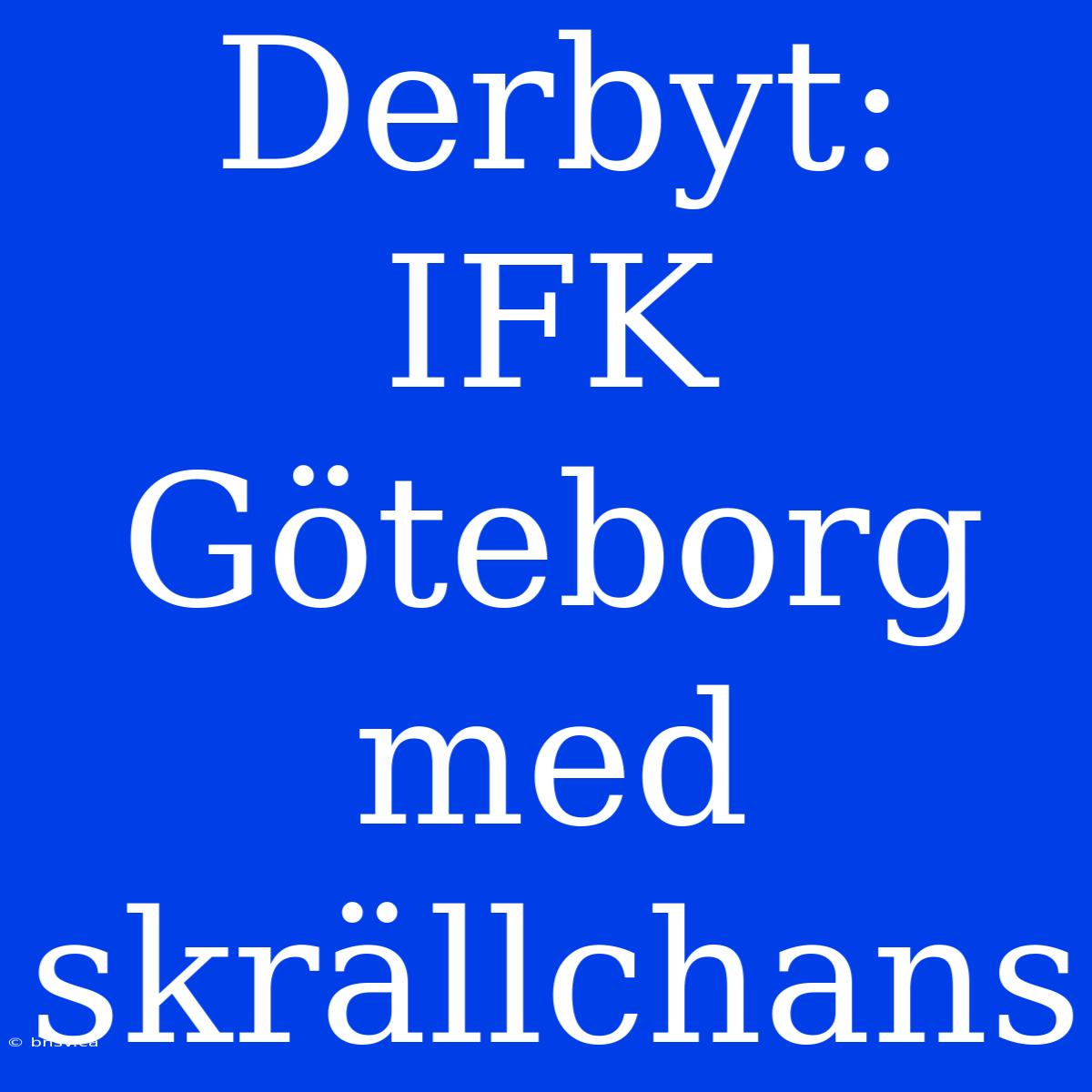 Derbyt: IFK Göteborg Med Skrällchans