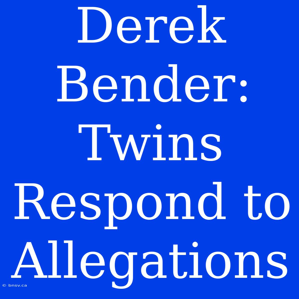 Derek Bender: Twins Respond To Allegations