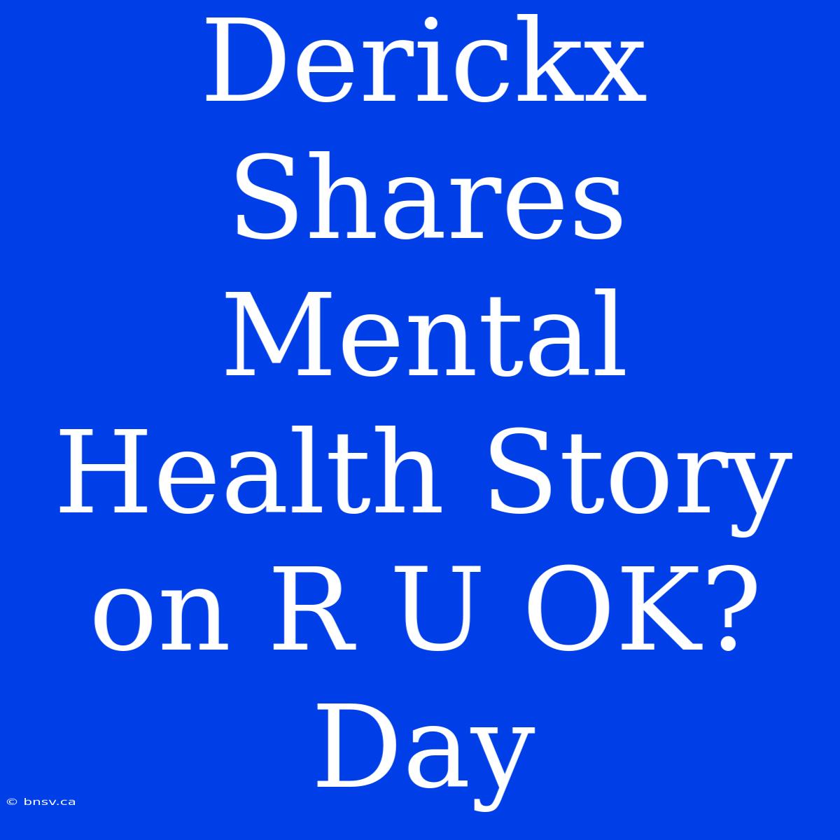 Derickx Shares Mental Health Story On R U OK? Day