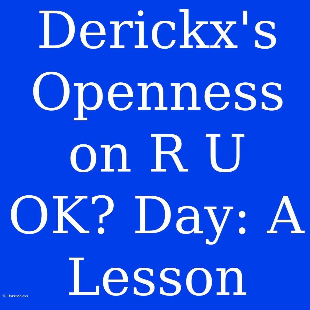 Derickx's Openness On R U OK? Day: A Lesson