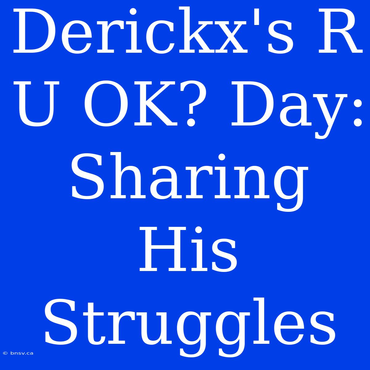 Derickx's R U OK? Day: Sharing His Struggles