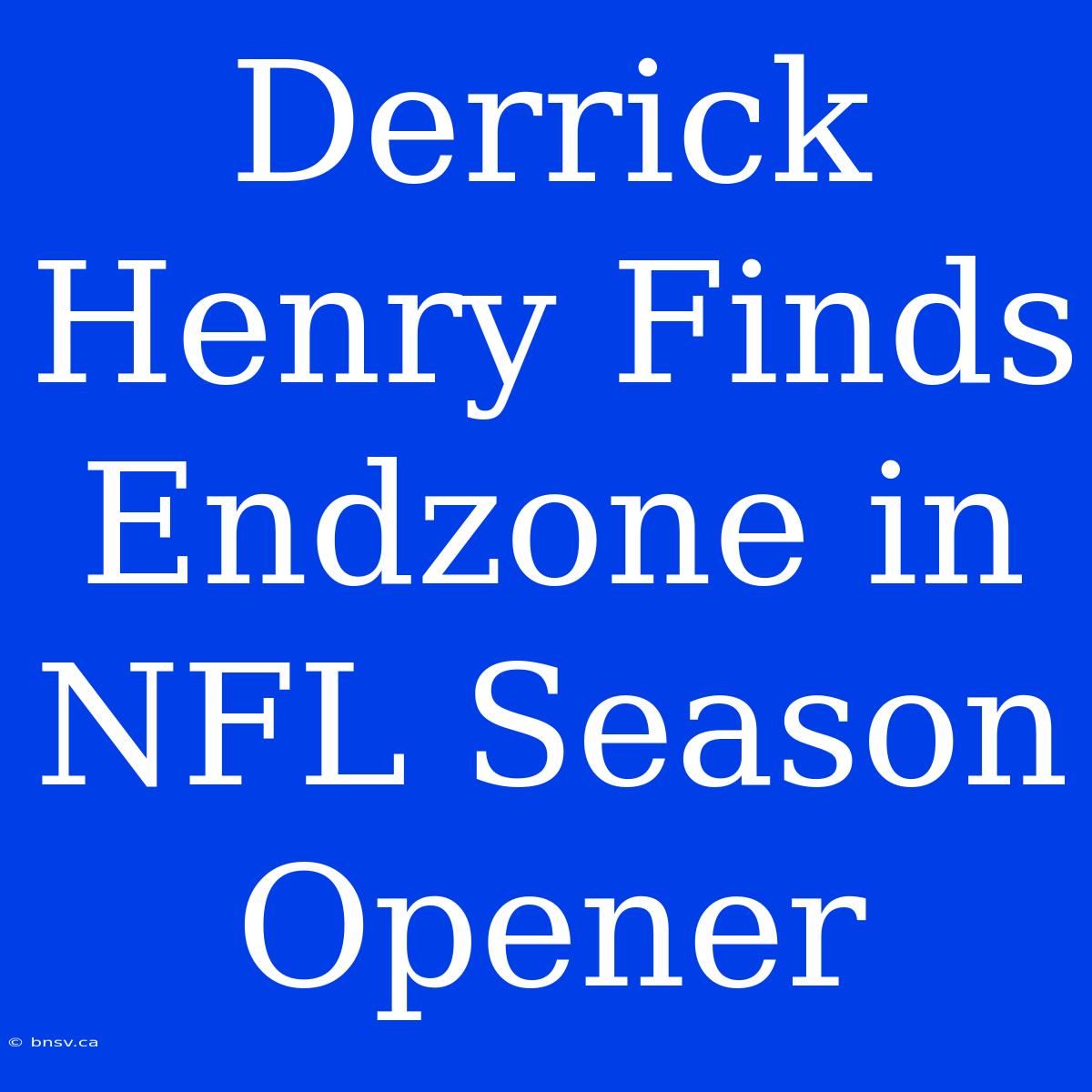 Derrick Henry Finds Endzone In NFL Season Opener