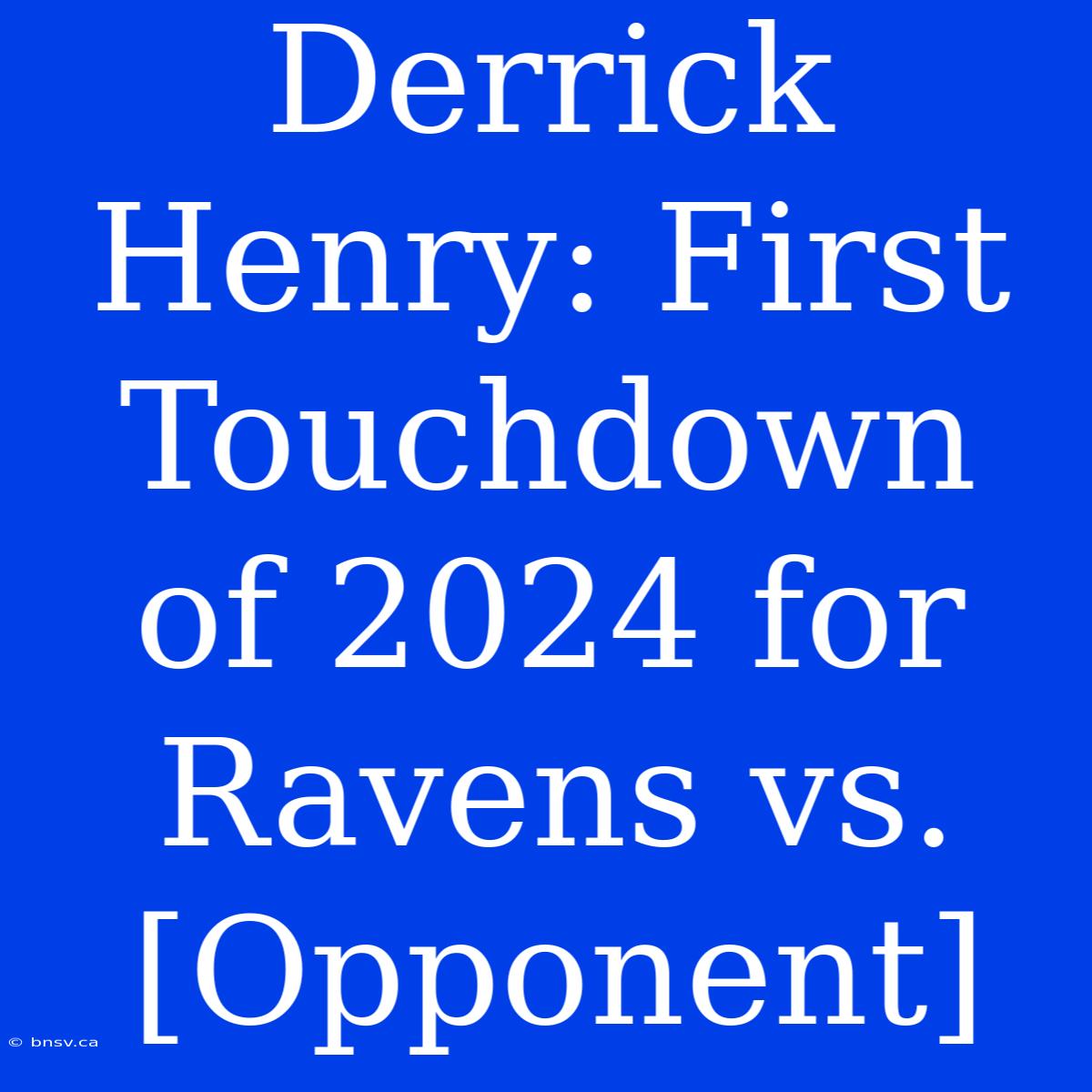 Derrick Henry: First Touchdown Of 2024 For Ravens Vs. [Opponent]