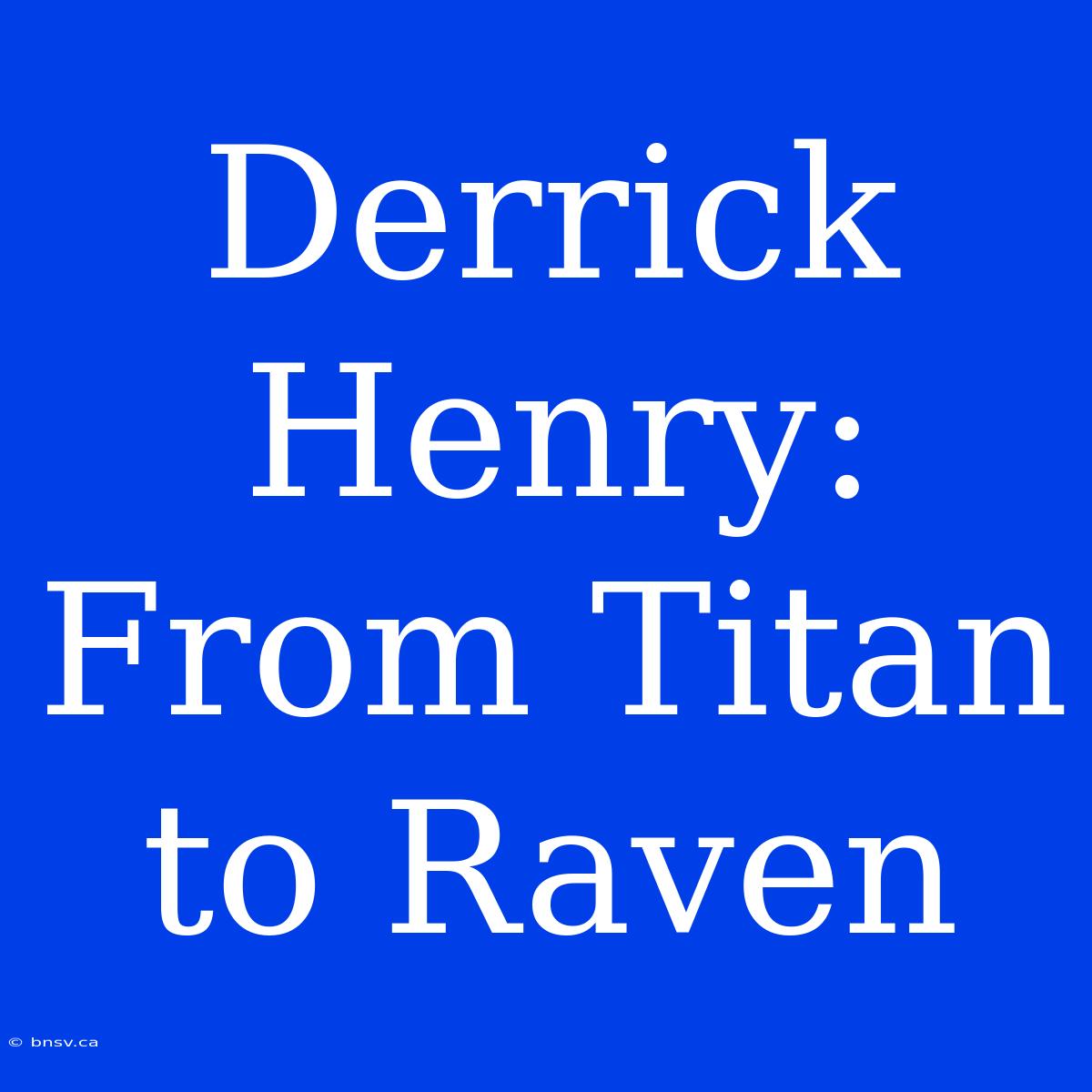 Derrick Henry: From Titan To Raven