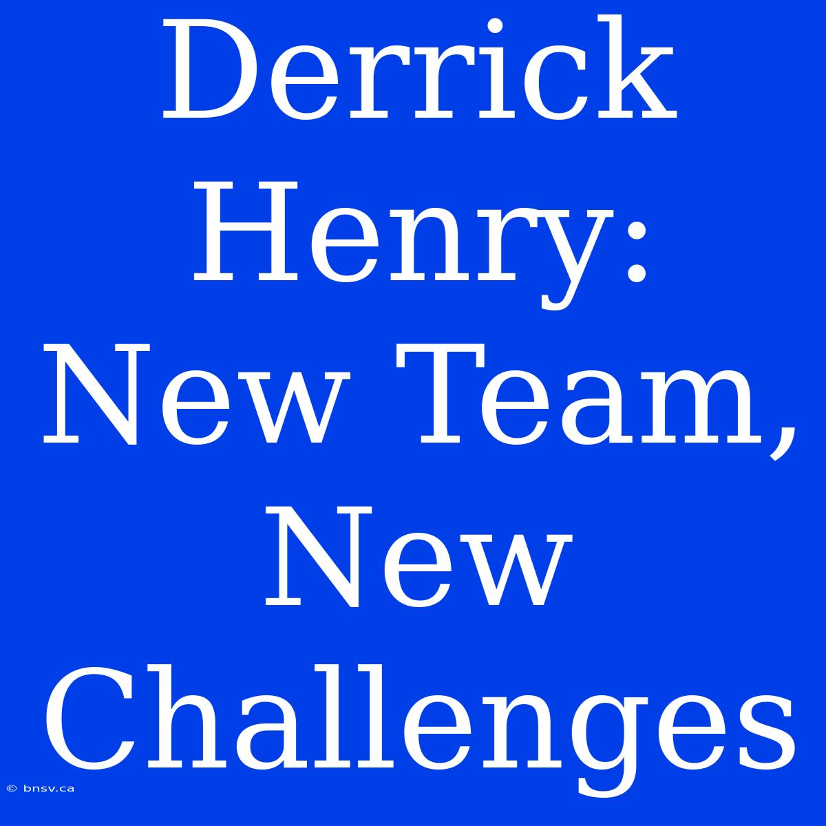 Derrick Henry: New Team, New Challenges