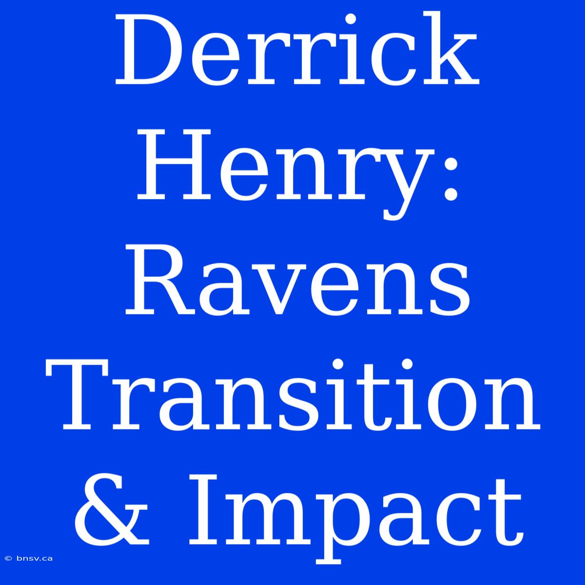 Derrick Henry: Ravens Transition & Impact