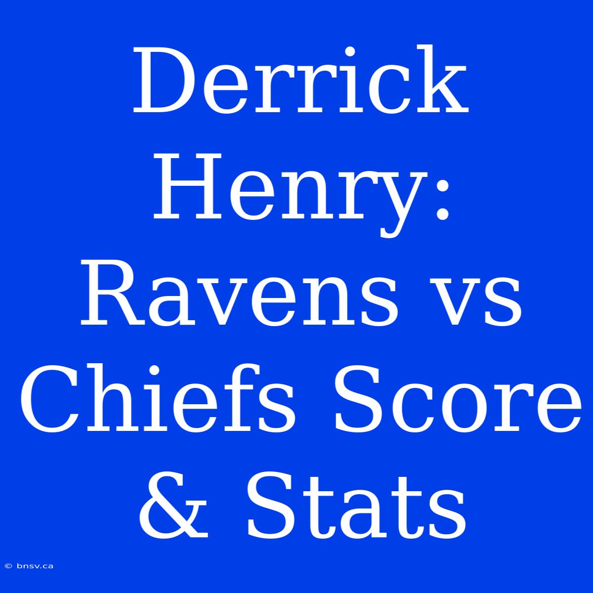 Derrick Henry: Ravens Vs Chiefs Score & Stats