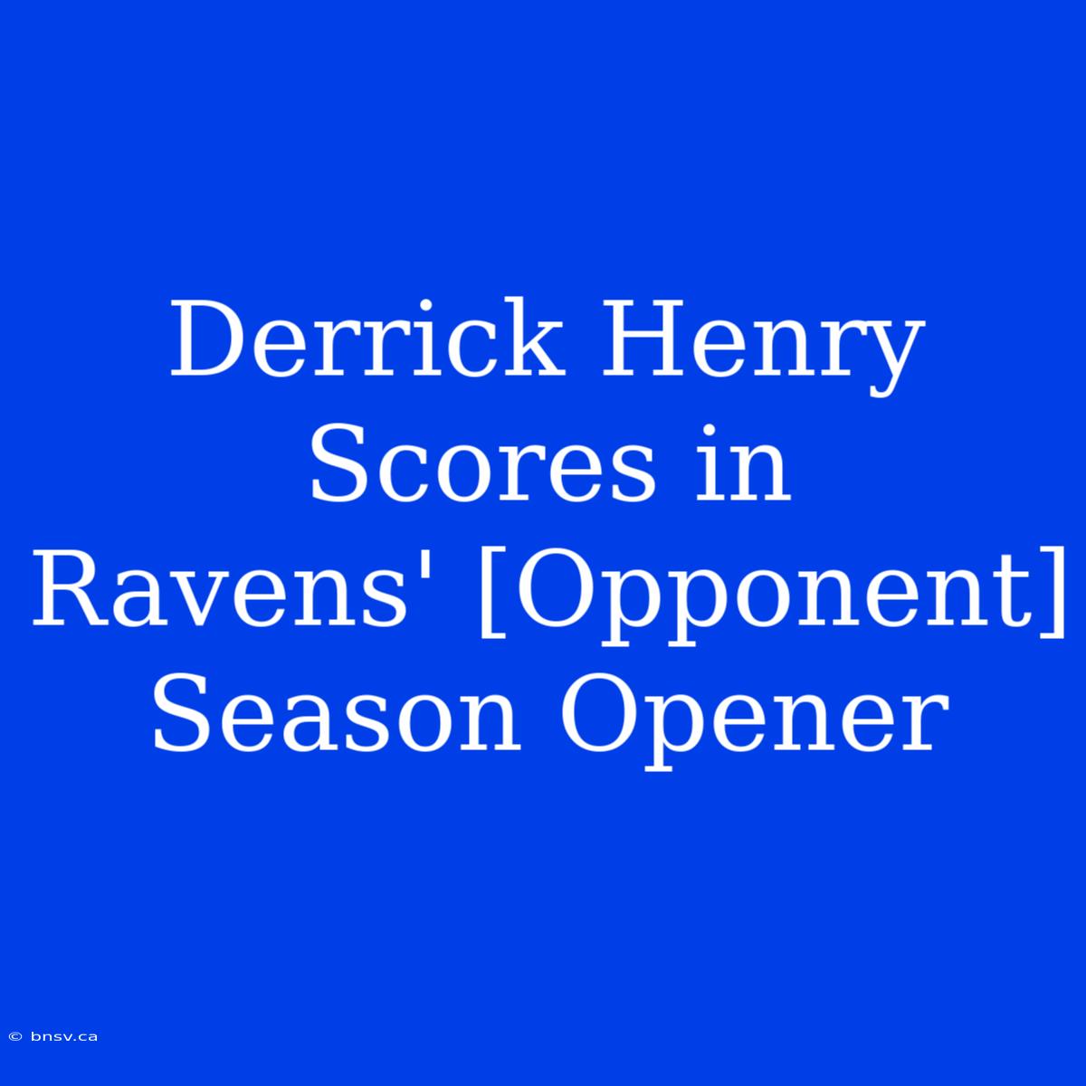 Derrick Henry Scores In Ravens' [Opponent] Season Opener