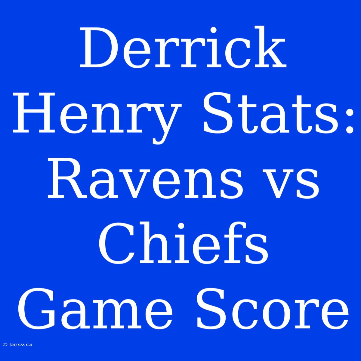 Derrick Henry Stats: Ravens Vs Chiefs Game Score