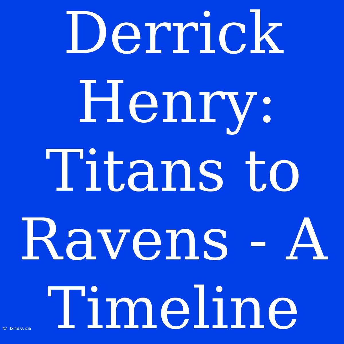 Derrick Henry: Titans To Ravens - A Timeline