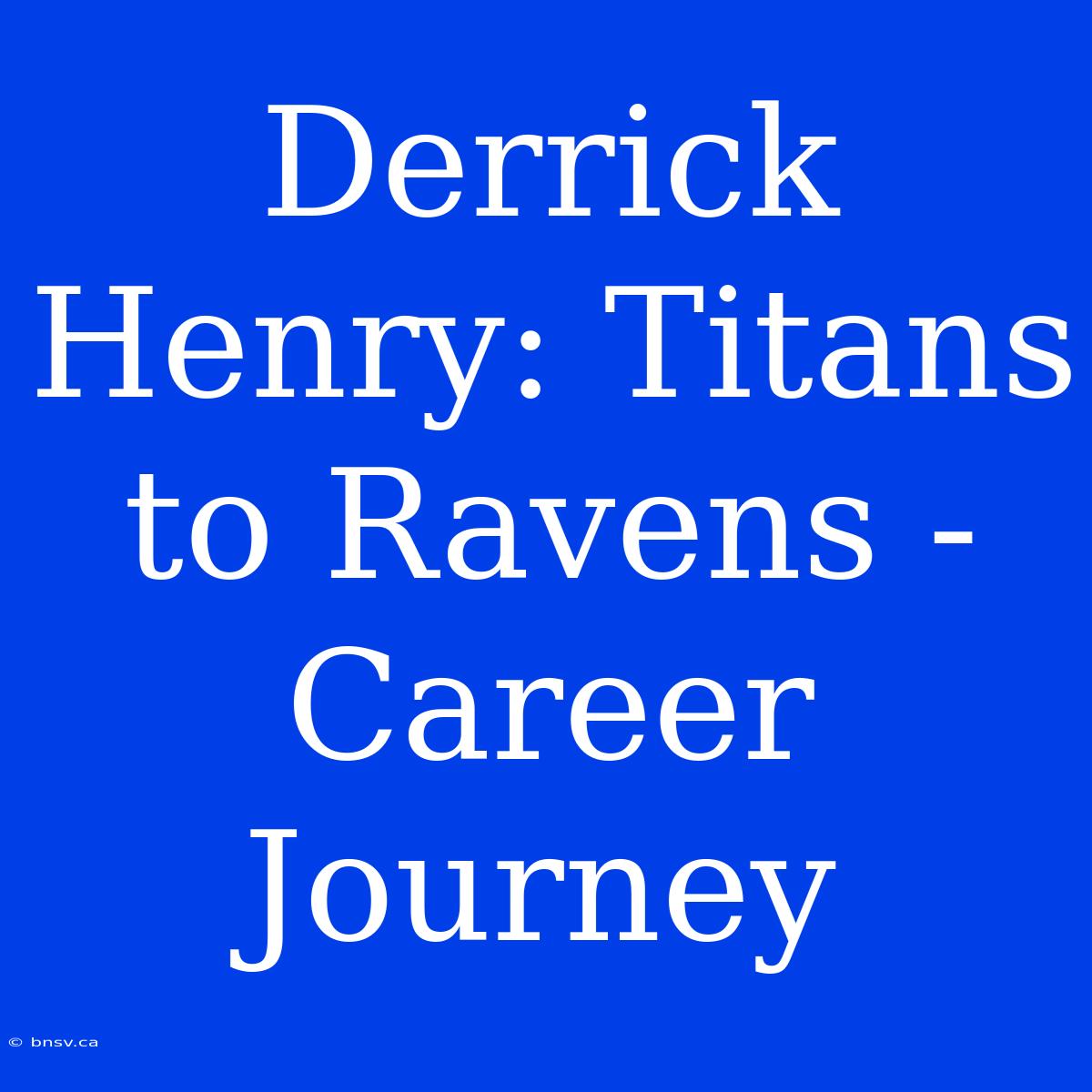 Derrick Henry: Titans To Ravens - Career Journey