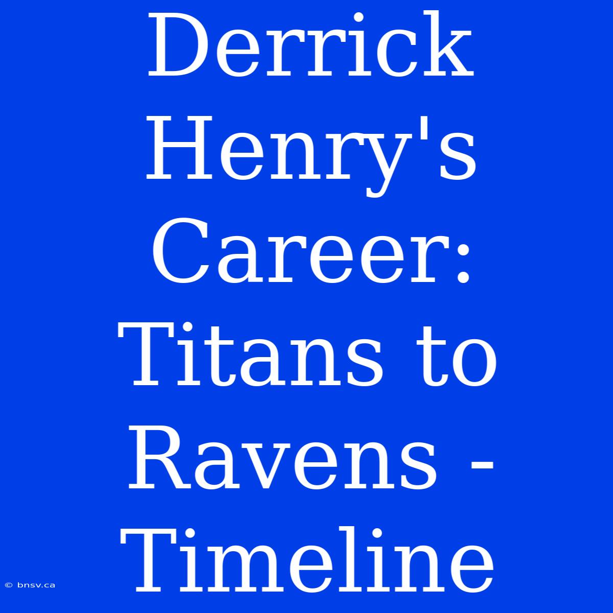 Derrick Henry's Career: Titans To Ravens - Timeline