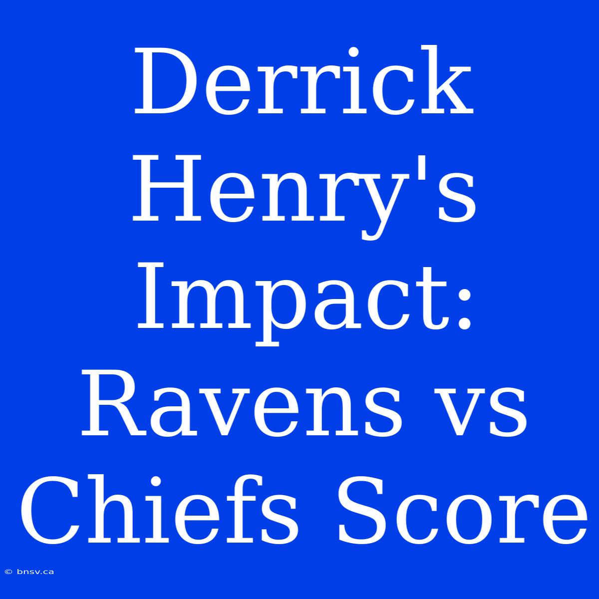 Derrick Henry's Impact: Ravens Vs Chiefs Score