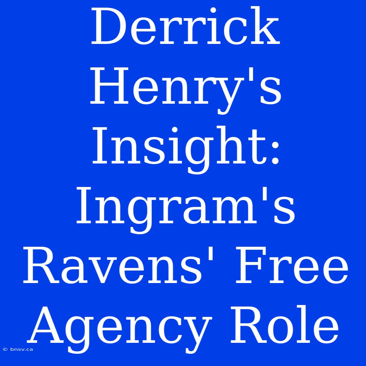 Derrick Henry's Insight: Ingram's Ravens' Free Agency Role