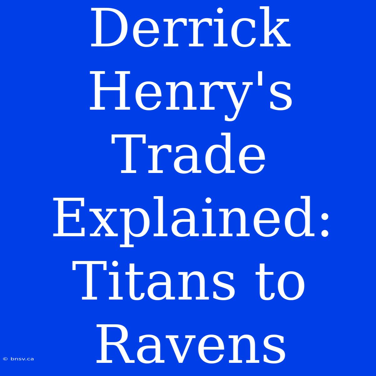 Derrick Henry's Trade Explained: Titans To Ravens