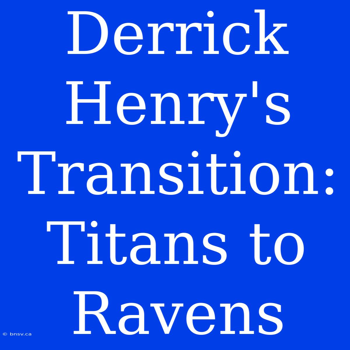 Derrick Henry's Transition: Titans To Ravens