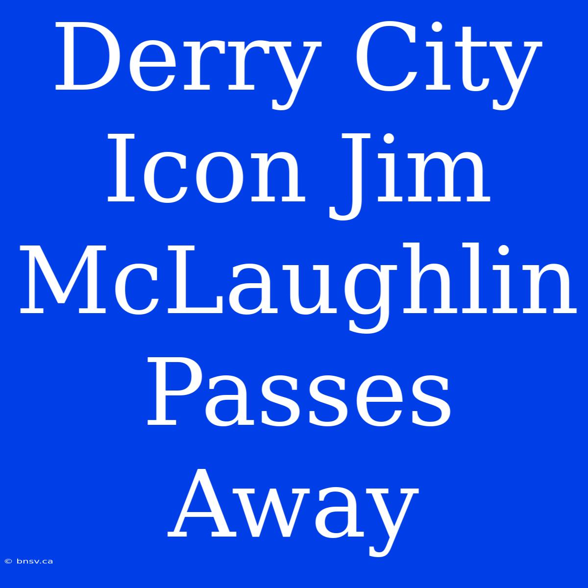 Derry City Icon Jim McLaughlin Passes Away