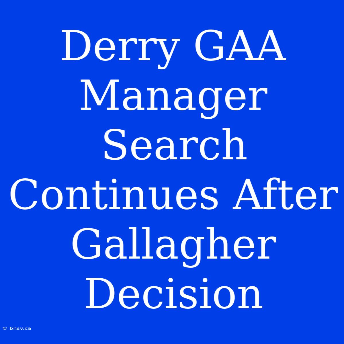 Derry GAA Manager Search Continues After Gallagher Decision