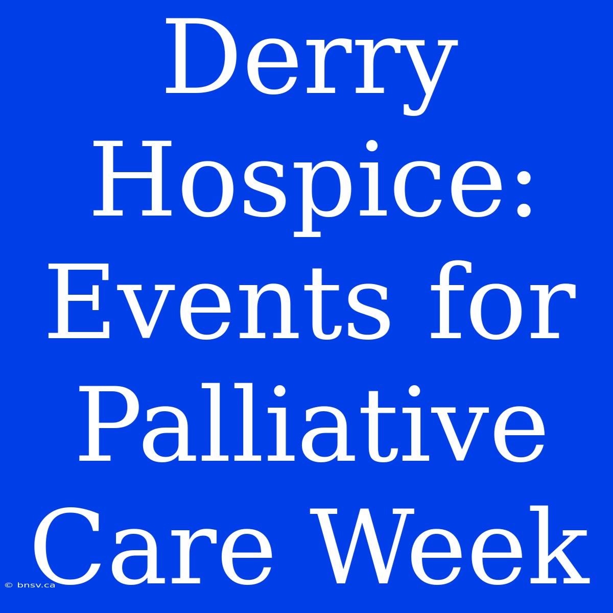 Derry Hospice: Events For Palliative Care Week