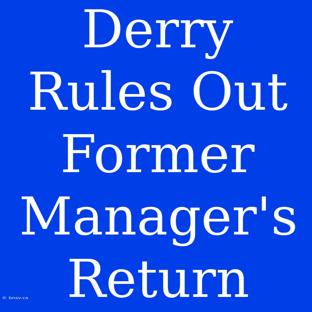 Derry Rules Out Former Manager's Return