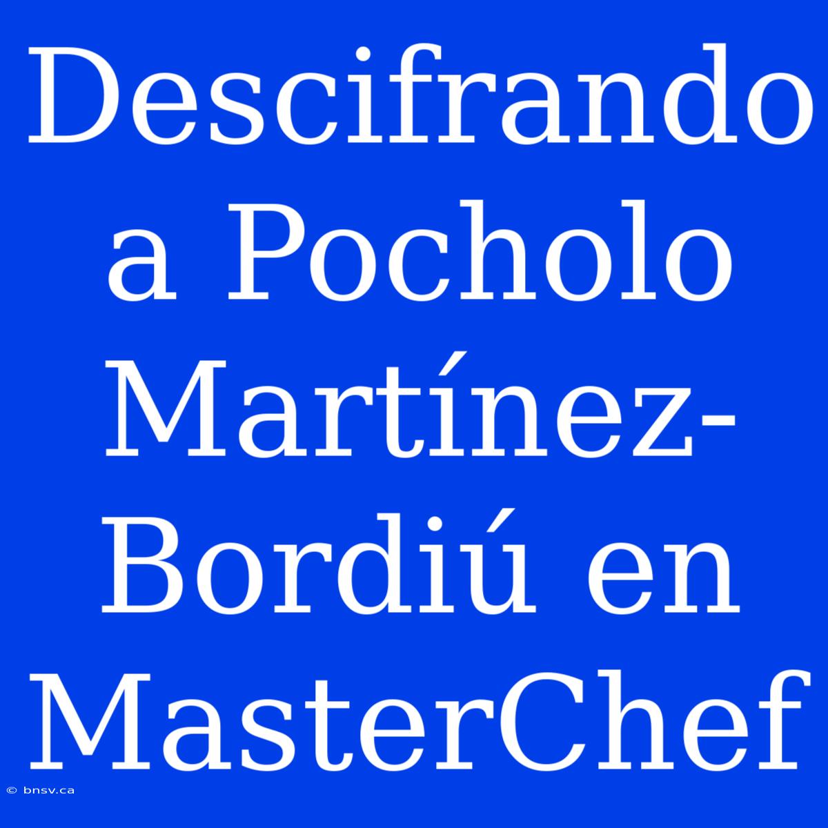 Descifrando A Pocholo Martínez-Bordiú En MasterChef