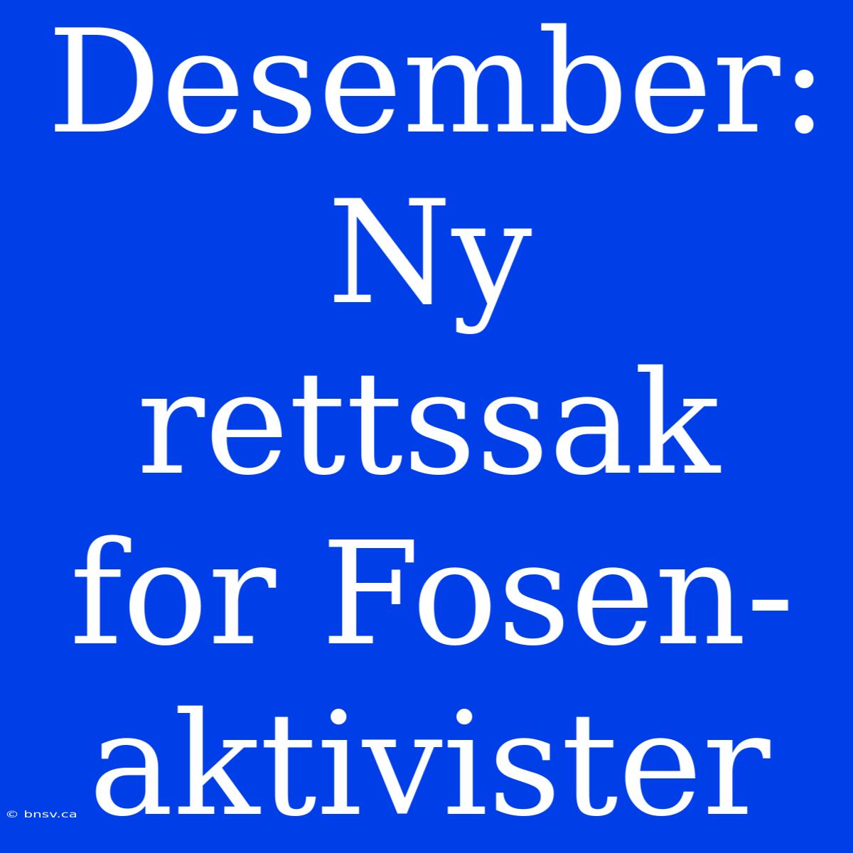 Desember: Ny Rettssak For Fosen-aktivister