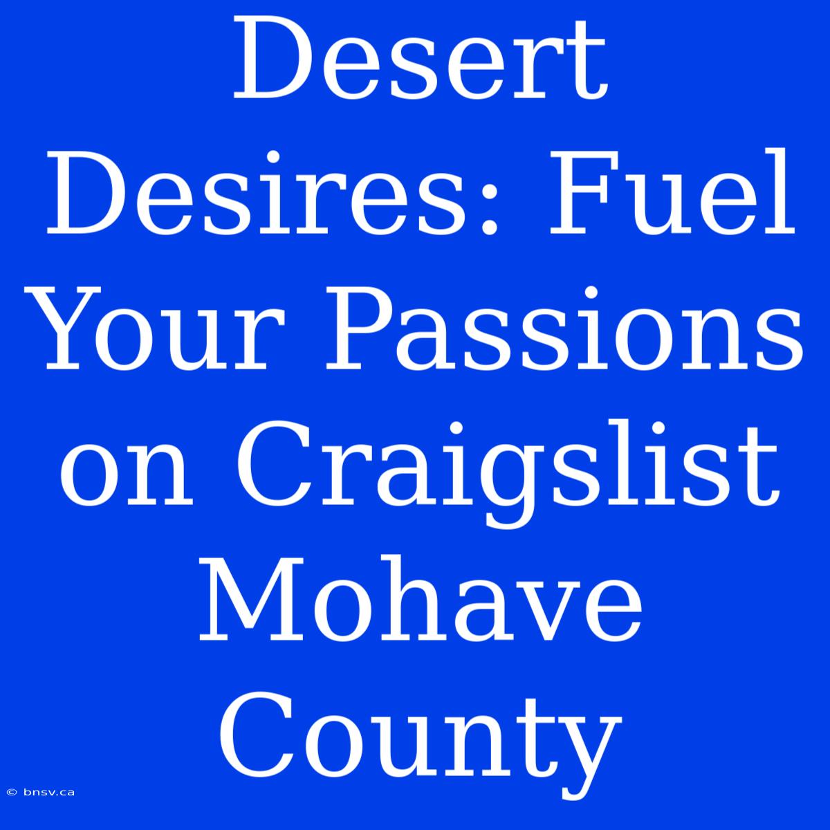 Desert Desires: Fuel Your Passions On Craigslist Mohave County