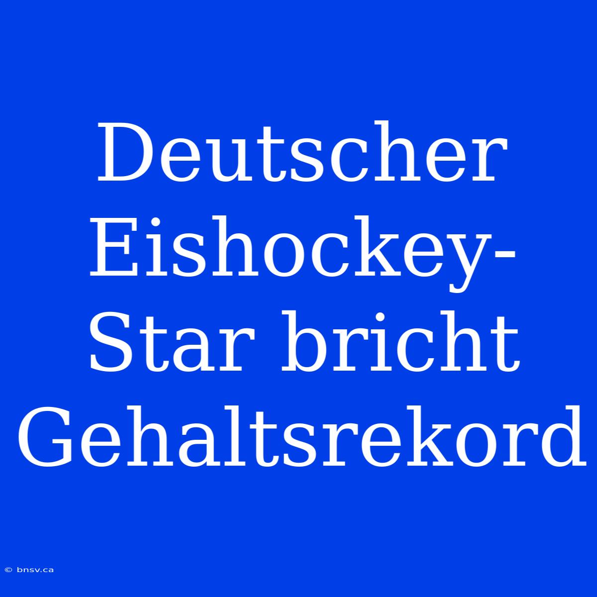 Deutscher Eishockey-Star Bricht Gehaltsrekord