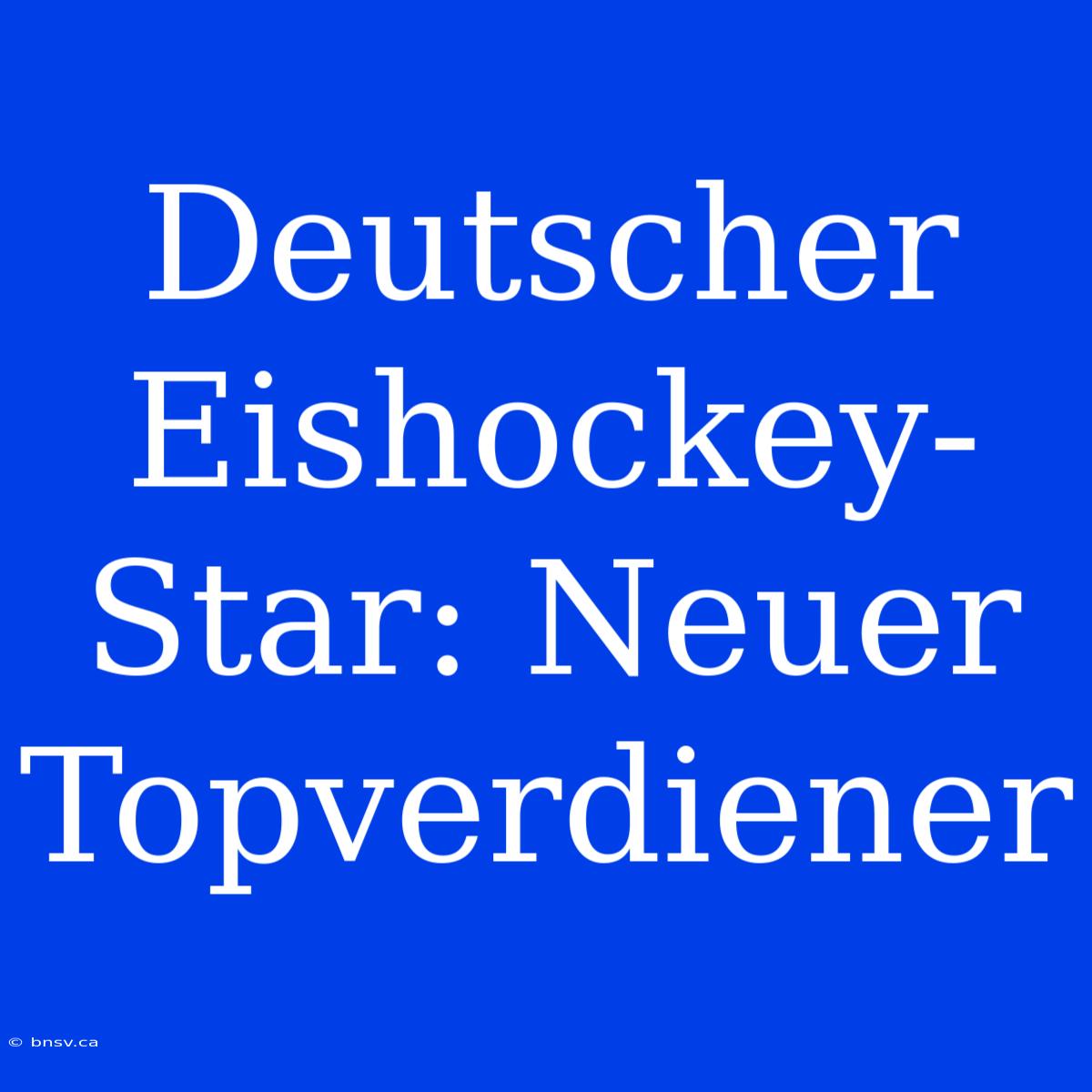 Deutscher Eishockey-Star: Neuer Topverdiener