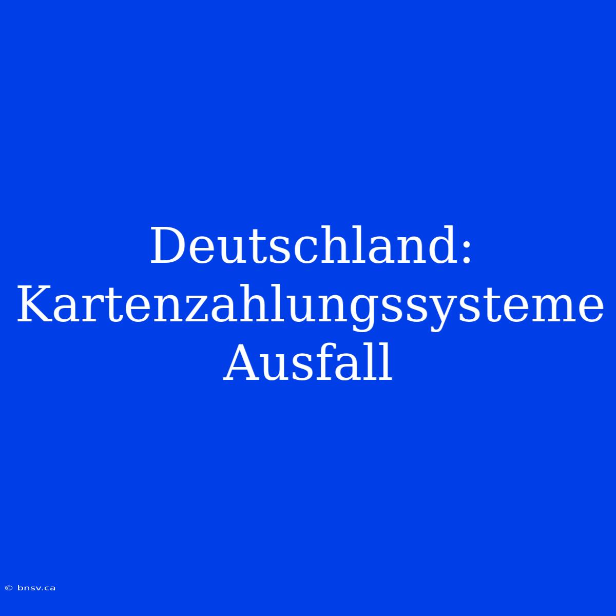 Deutschland: Kartenzahlungssysteme Ausfall