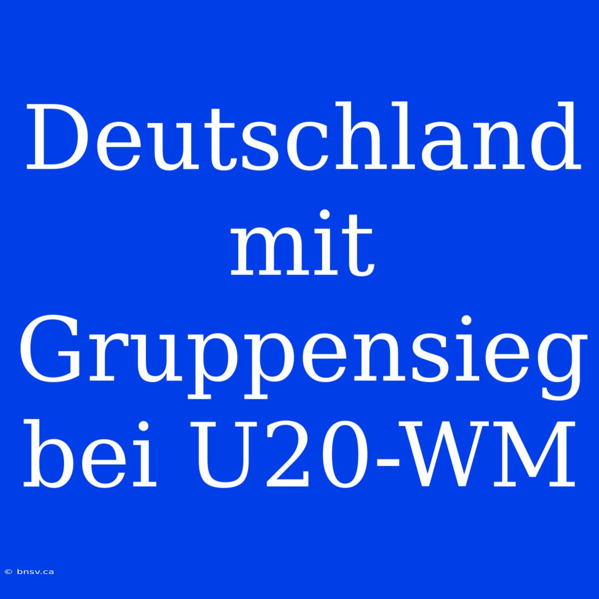 Deutschland Mit Gruppensieg Bei U20-WM