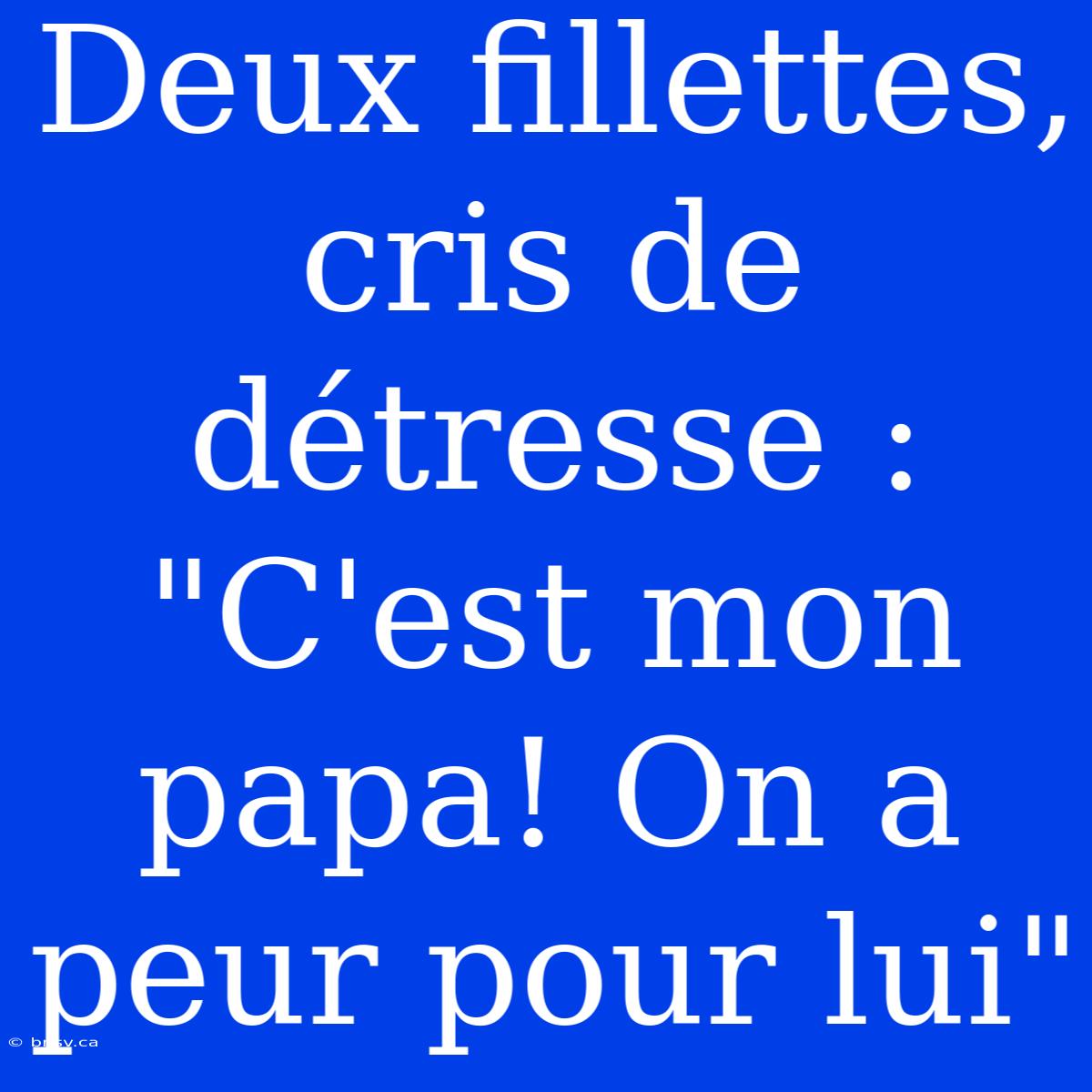 Deux Fillettes, Cris De Détresse : 